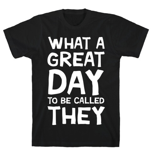 What A Great Day To Be Called They T-Shirt