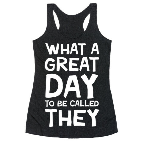 What A Great Day To Be Called They Racerback Tank Top