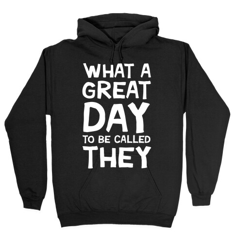What A Great Day To Be Called They Hooded Sweatshirt