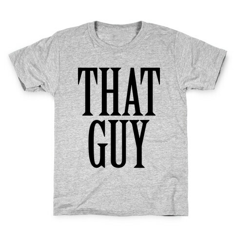 That Guy Kids T-Shirt