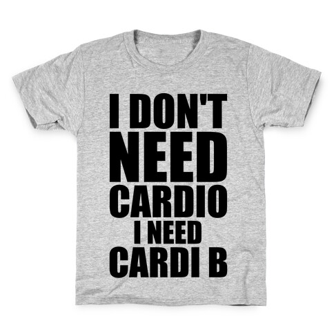 I Don't Need Cardio I Need Cardi B Parody Kids T-Shirt