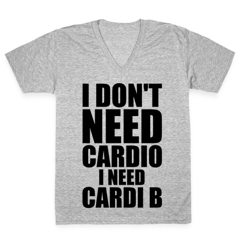 I Don't Need Cardio I Need Cardi B Parody V-Neck Tee Shirt