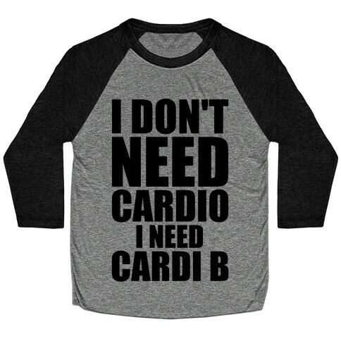 I Don't Need Cardio I Need Cardi B Parody Baseball Tee