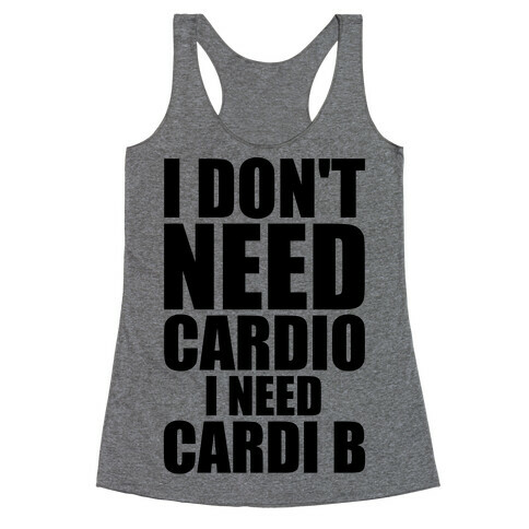 I Don't Need Cardio I Need Cardi B Parody Racerback Tank Top