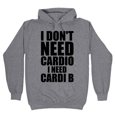 I Don't Need Cardio I Need Cardi B Parody Hooded Sweatshirt