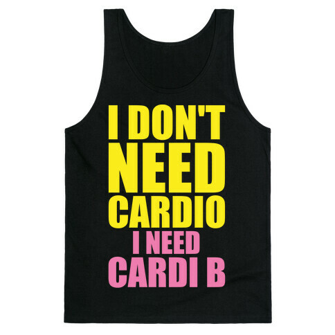 I Don't Need Cardio I Need Cardi B Parody Tank Top