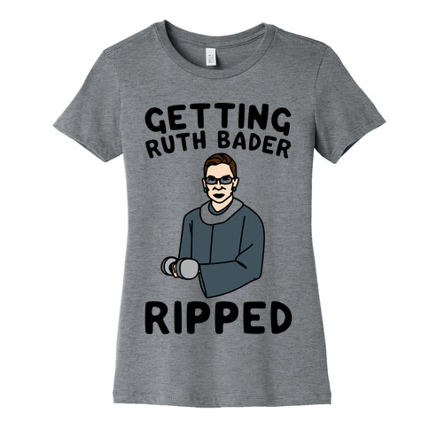 Getting Ruth Bader Ripped  Womens T-Shirt