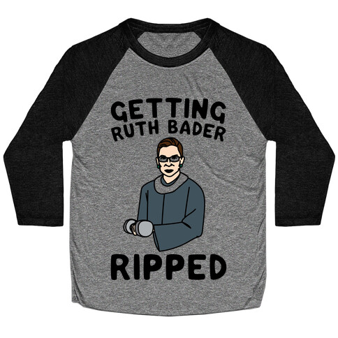 Getting Ruth Bader Ripped  Baseball Tee