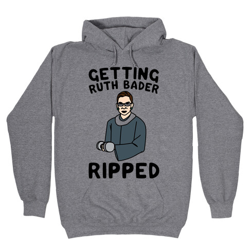 Getting Ruth Bader Ripped  Hooded Sweatshirt