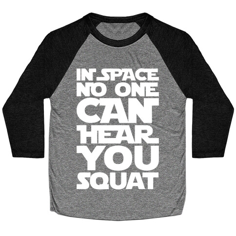 In Space No One Can Hear You Squat Parody White Print Baseball Tee
