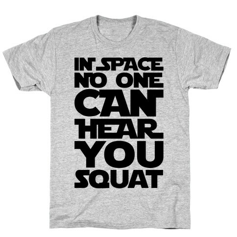 In Space No One Can Hear You Squat Parody T-Shirt