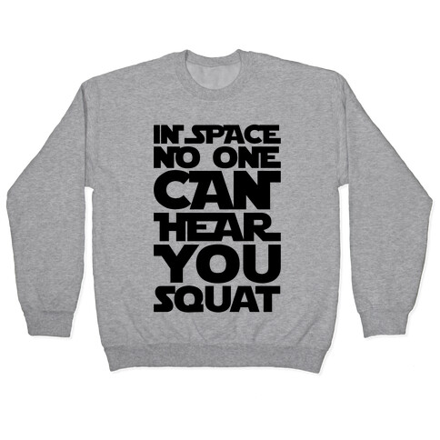 In Space No One Can Hear You Squat Parody Pullover