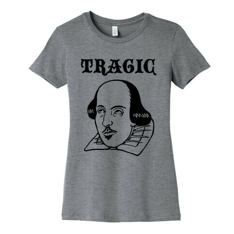 Tragic (Shakespeare) Womens T-Shirt
