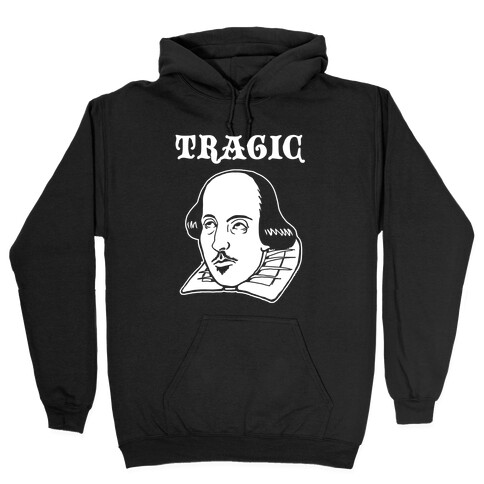 Tragic (Shakespeare) Hooded Sweatshirt