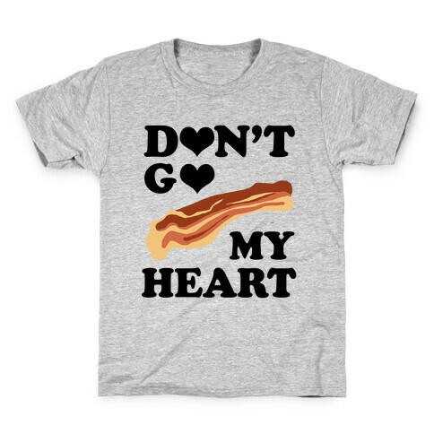 Don't go Bacon My Heart Kids T-Shirt