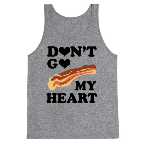 Don't go Bacon My Heart Tank Top