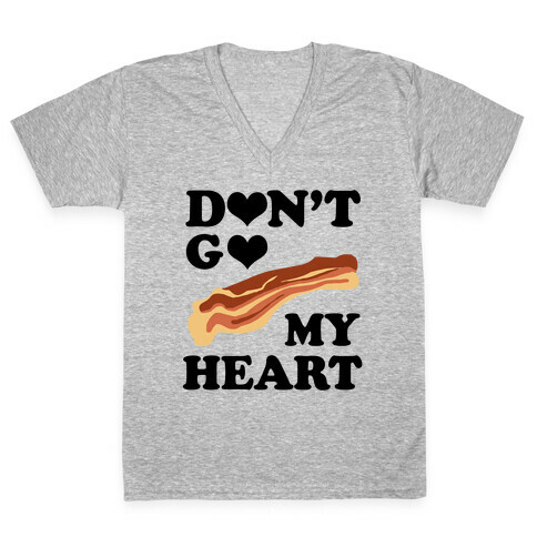 Don't go Bacon My Heart V-Neck Tee Shirt