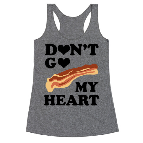 Don't go Bacon My Heart Racerback Tank Top