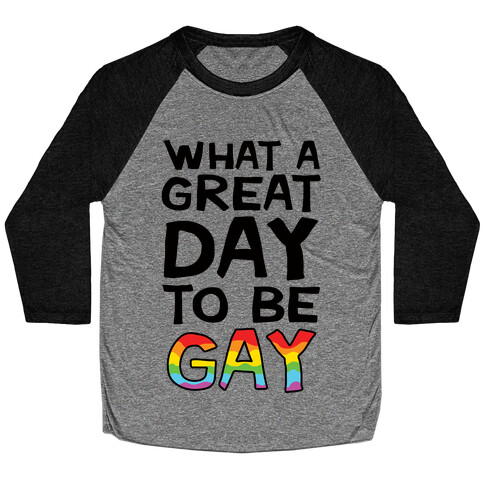 What A Great Day To Be Gay Baseball Tee