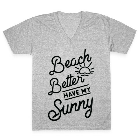 Beach Better Have My Sunny V-Neck Tee Shirt