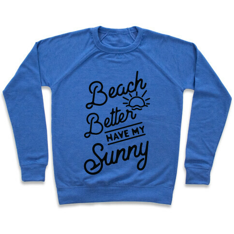Beach Better Have My Sunny Pullover