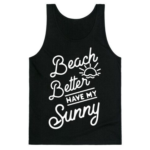 Beach Better Have My Sunny Tank Top