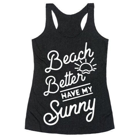 Beach Better Have My Sunny Racerback Tank Top