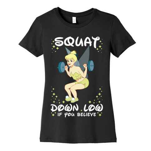 Squat Down Low If You Believe Womens T-Shirt