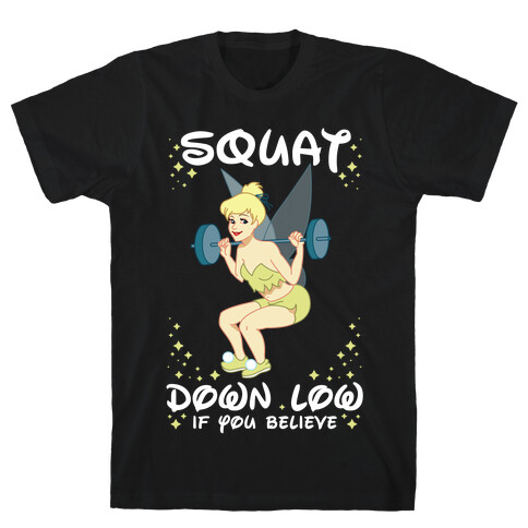 Squat Down Low If You Believe T-Shirt