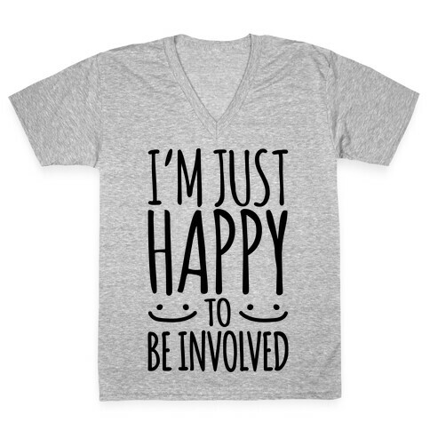 I'm Just Happy To Be Involved V-Neck Tee Shirt