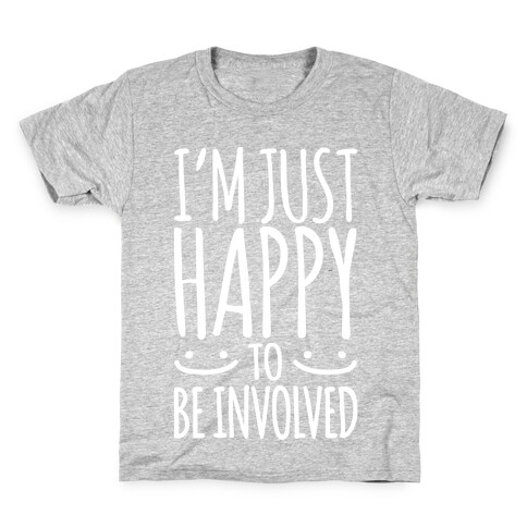 I'm Just Happy To Be Involved White Print Kids T-Shirt