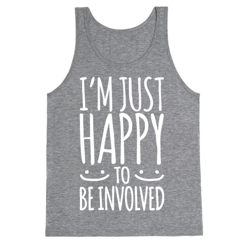 I'm Just Happy To Be Involved White Print Tank Top