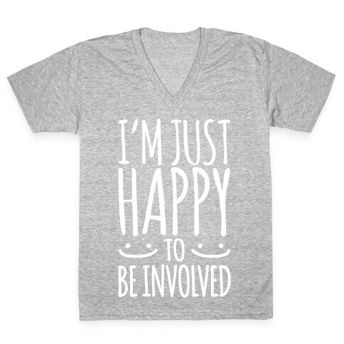 I'm Just Happy To Be Involved White Print V-Neck Tee Shirt