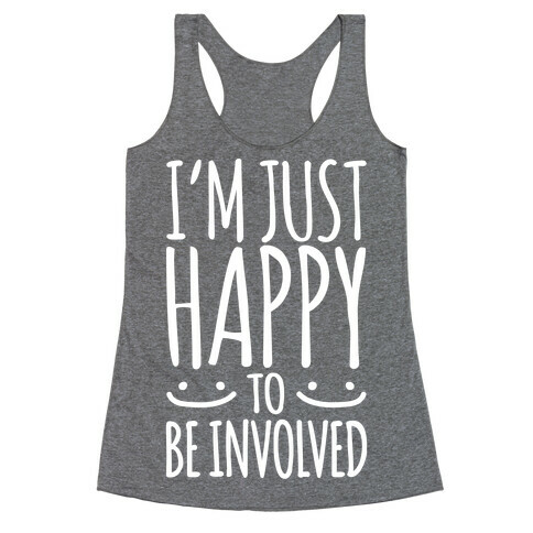 I'm Just Happy To Be Involved White Print Racerback Tank Top