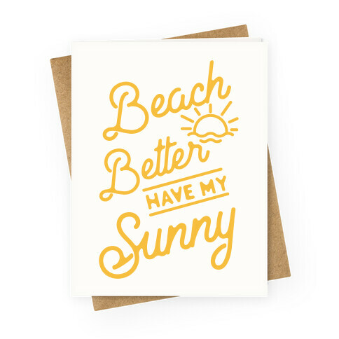 Beach Better Have My Sunny Greeting Card