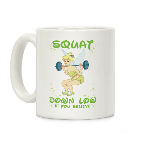 Squat Down Low If You Believe Coffee Mug