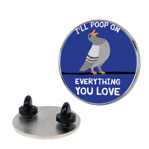 I'll Poop On Everything You Love Pin