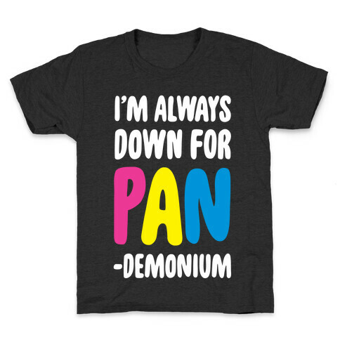 I'm Always Down for Pan-demonium  Kids T-Shirt