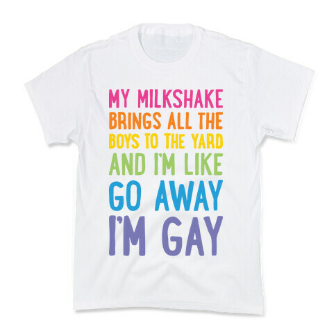 My Milkshake Brings All The Boys To The Yard And I'm Like Go Away I'm Gay Kids T-Shirt