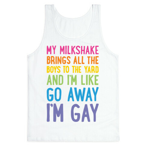 My Milkshake Brings All The Boys To The Yard And I'm Like Go Away I'm Gay Tank Top