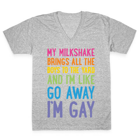 My Milkshake Brings All The Boys To The Yard And I'm Like Go Away I'm Gay V-Neck Tee Shirt