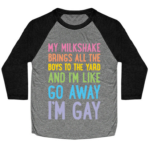 My Milkshake Brings All The Boys To The Yard And I'm Like Go Away I'm Gay Baseball Tee