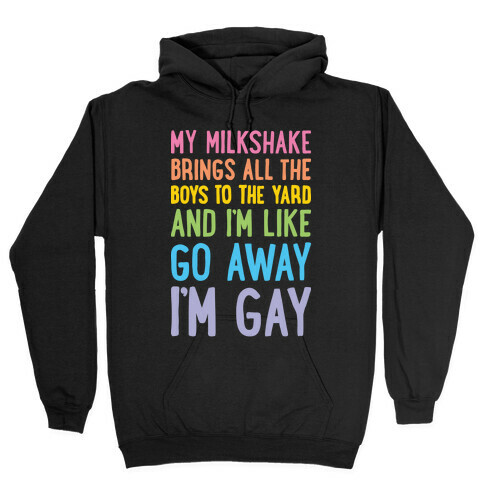 My Milkshake Brings All The Boys To The Yard And I'm Like Go Away I'm Gay Hooded Sweatshirt