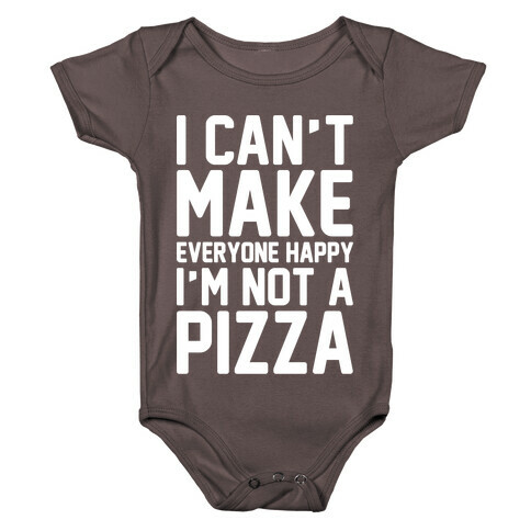 I Can't Make Everyone Happy I'm Not A Pizza White Print Baby One-Piece