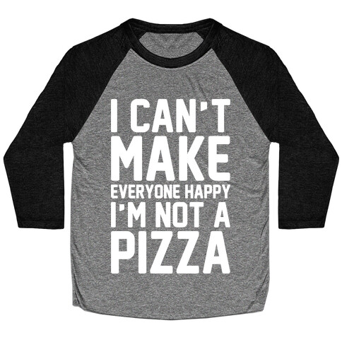 I Can't Make Everyone Happy I'm Not A Pizza White Print Baseball Tee