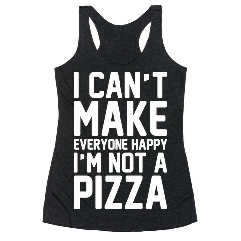 I Can't Make Everyone Happy I'm Not A Pizza White Print Racerback Tank Top