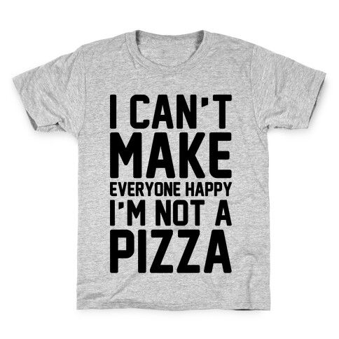 I Can't Make Everyone Happy I'm Not A Pizza  Kids T-Shirt