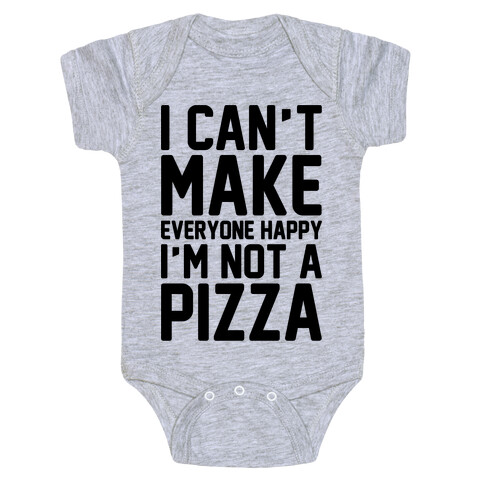 I Can't Make Everyone Happy I'm Not A Pizza  Baby One-Piece