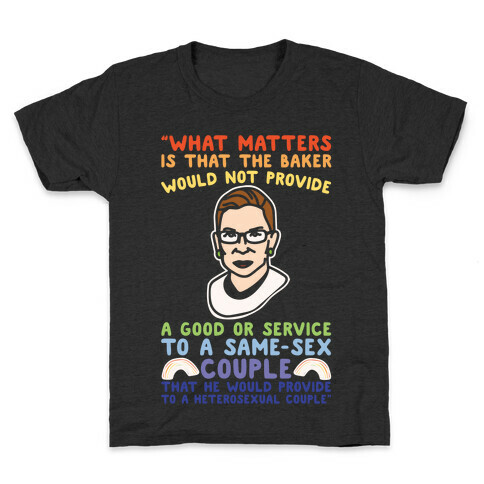 What Matters Is That The Baker Would Not Provide A Good Or Service To A Same-Sex Couple RBG Quote White Print Kids T-Shirt