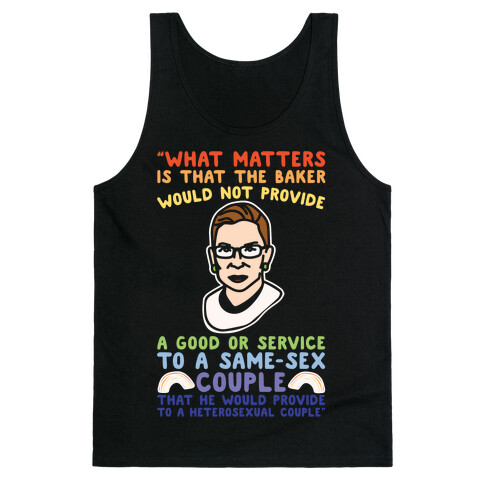 What Matters Is That The Baker Would Not Provide A Good Or Service To A Same-Sex Couple RBG Quote White Print Tank Top